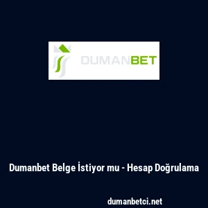 Dumanbet Belge İstiyor mu - Hesap Doğrulama