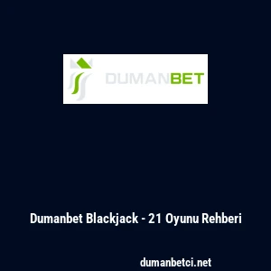 Dumanbet Blackjack - 21 Oyunu Rehberi
