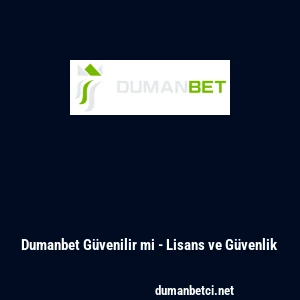 Dumanbet G&uuml;venilir mi - Lisans ve G&uuml;venlik