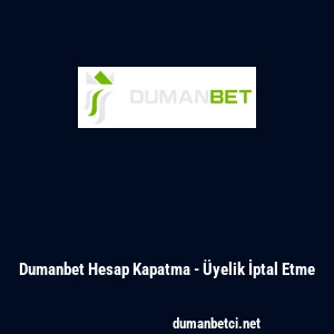 Dumanbet Hesap Kapatma - &Uuml;yelik İptal Etme