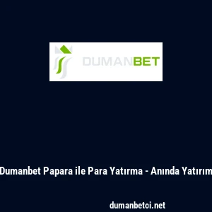 Dumanbet Papara ile Para Yatırma - Anında Yatırım