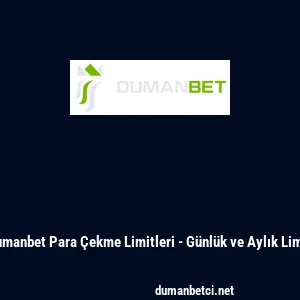 Dumanbet Para &Ccedil;ekme Limitleri - G&uuml;nl&uuml;k ve Aylık Limit