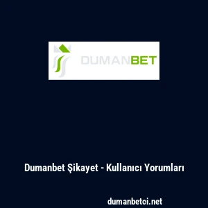 Dumanbet Şikayet - Kullanıcı Yorumları