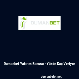 Dumanbet Yatırım Bonusu - Yüzde Kaç Veriyor